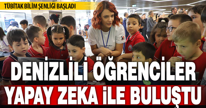 Denizli’deki TÜBİTAK 4007 Bilim Şenlikleri, “yapay zeka” temasıyla başladı