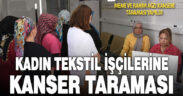 Tekstil firmalarında çalışan 300 kadın çalışana kanser taraması yapıldı