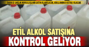 Etil alkol satışı sadece sağlık kuruluşlarına yapılacak