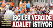 Türk-İş’in eylemlerinde vergide adalet istendi