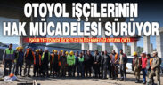 Aydın-Denizli Otoyol inşaatında çalışan işçilerin hak arayışı devam ediyor