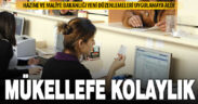 Mükelleflerin maliyetini azaltan ve kolaylık getiren uygulamalar yürürlüğe giriyor