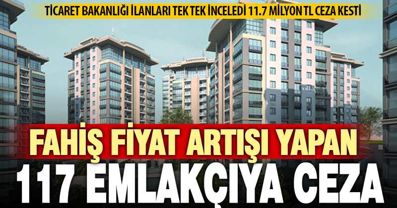 Kredi faiz indiriminden sonra fiyat artışı yapan 117 emlakçıya para cezası