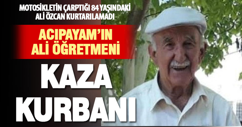 Acıpayamlıların “Ali Öğretmeni” kazada hayatını kaybetti