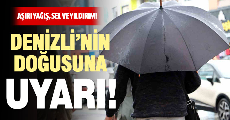 Meteorolojiden Denizli’nin doğusuna aşırı yağış uyarısı