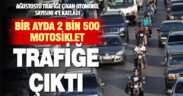 Denizli’de bir ayda 2 bin 500 motosiklet trafiğe çıktı