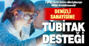 TÜBİTAK, yenilik getirmeyi vaat eden 3 projeye destek verdi