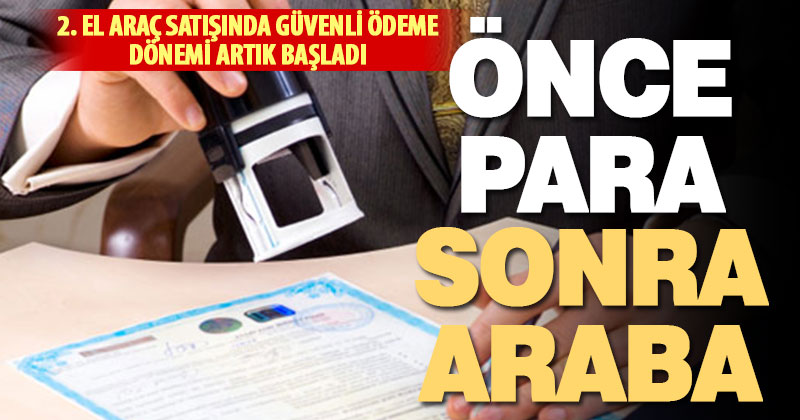 2’nci el araç satışında parayı banka aracılığıyla gönderme dönemi başladı