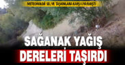 Sağanak yağış dereleri taşırdı