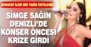 Simge Sağın Denizli’de konser öncesi krize girdi