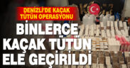 Denizli’de binlerce kaçak tütün ürünü ve kaçak alkol ele geçirildi