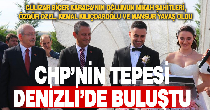 Özel ve Kılıçdaroğlu, TBMM Başkanvekili Karaca’nın oğlunun nikah şahidi oldu