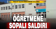Öğrencilerin topunu kesen işçi öğretmene sopa ile saldırdı