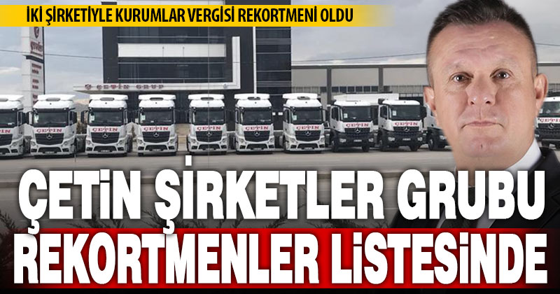 Çetin Şirketler Grubu vergi rekortmenleri listesinde