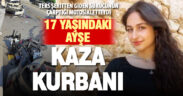 Ters şeritten gelen sürücünün sebep olduğu kazada 17 yaşındaki Ayşe de hayatını kaybetti