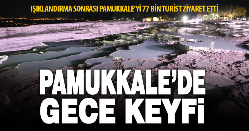 Gece müzeciliği Pamukkale’ye yaradı: 77 bin turist ziyaret etti