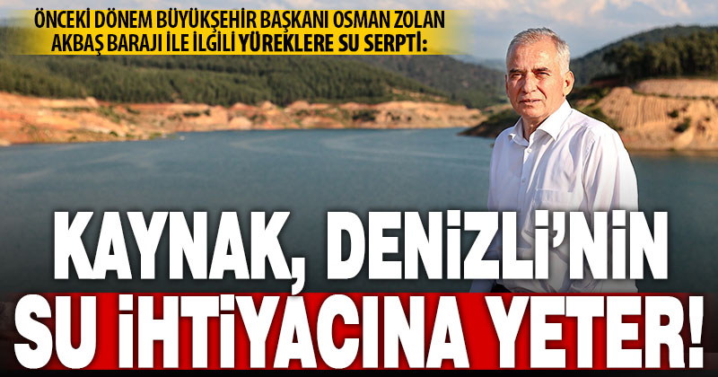 Önceki dönem Büyükşehir Başkanı Zolan: Akbaş’ın kaynağı, Denizli’nin su ihtiyacına yeter