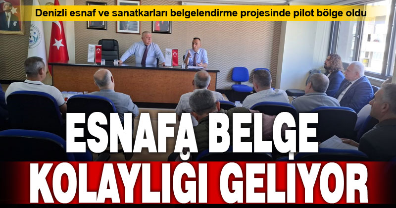 Denizli esnaf ve sanatkarları belgelendirme projesinde pilot bölge oldu