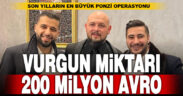 Son yılların en büyük ponzi vurgununda mağdur sayısı 900, vurgun 200 milyon avroya yaklaştı