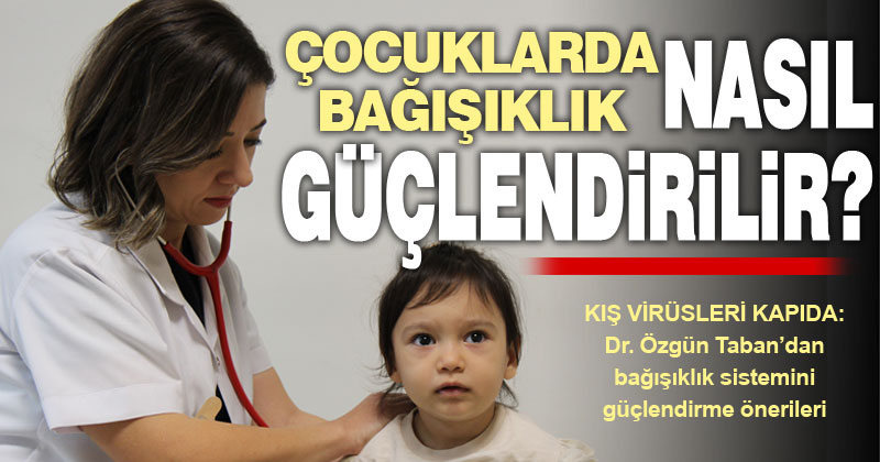 Çocuklarda bağışıklık sistemi nasıl güçlendirilir?