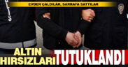 Çaldıkları 450 bin liralık ziynet eşyasını kuyumcuya satan 2 şüpheli tutuklandı