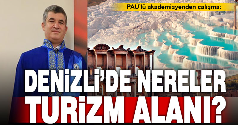 PAÜ’lü akademisyenden çalışma: Denizli’de nereler turizm alanı