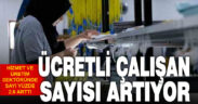 Ücretli çalışan sayısı yıllık yüzde 2,6 arttı