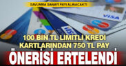 Kredi kartlarından 750 liralık pay alınmasını öngören yasa teklifi ertelendi