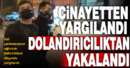 Vali yardımcısının oğlunun katil zanlısı dolandırıcılık çetesinin üyesi çıktı
