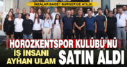 Horozkentspor Kulübü’nü İş İnsanı Ayhan Ulam satın aldı