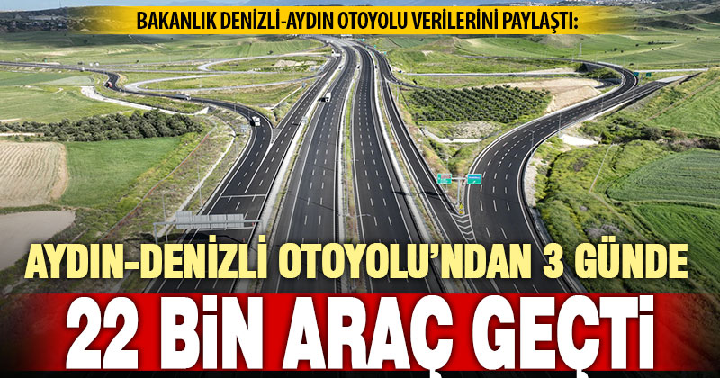 Aydın-Denizli Otoyolu’ndan 3 günde 22 bin araç geçti