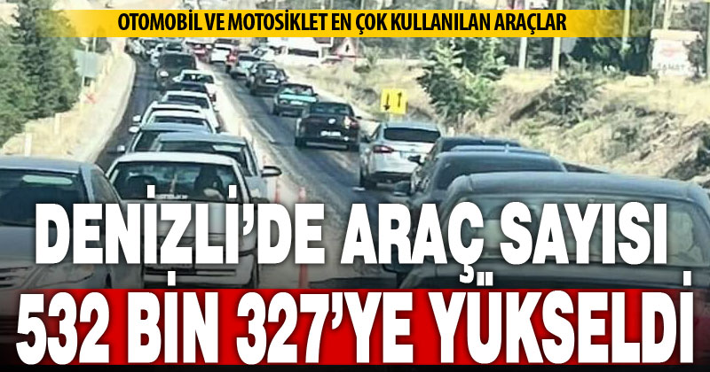 Denizli’deki araç sayısı eylülde 3 bin 669 adet daha arttı