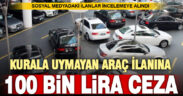 Sosyal medya üzerindeki araç satış ilanları inceleniyor: 100 bin lira ceza gelebilir