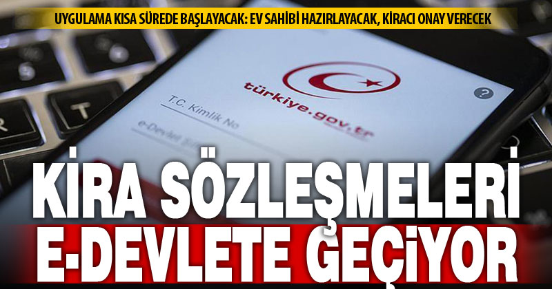 Kira sözleşmelerinin e-devlet üzerinden yapılması çalışmasında sona gelindi