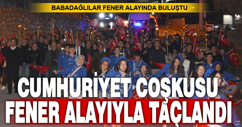 Babadağ’da Cumhuriyet coşkusu fener alayıyla taçlandı