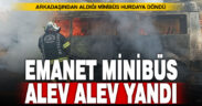 Pazarcının arkadaşından ödünç aldığı minibüs seyir halinde yandı