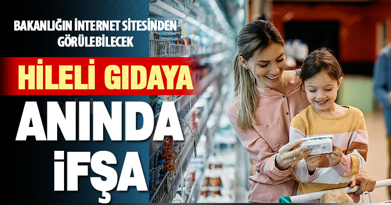 Güvenilir gıda için hileli gıdalar bakanlığın sitesinden duyurulacak