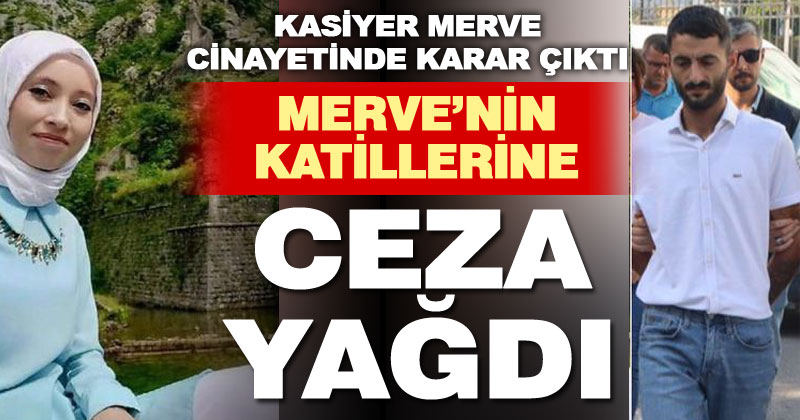 Kasiyer Merve cinayetinde karar çıktı