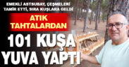 Doğa dostu emekli asker atık tahtalardan kuşlar için yuva yaptı