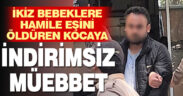 İkiz bebeklere hamile kadının ölümünden beraat eden kocaya müebbet hapis cezası