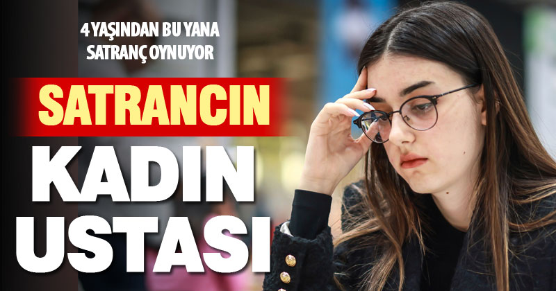 Dört yaşında başladığı satrançta “Kadın Uluslararası Usta” unvanını aldı
