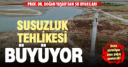 Prof. Dr. Doğan Yaşar: Susuzluk tehlikesi büyüyor, kesintiler olabilir