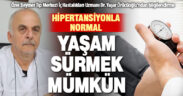 Uzman Dr. Örücüoğlu: Hipertansiyonla normal bir yaşam sürmek mümkün