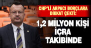 CHP’li Arpacı borçlara dikkat çekti: 1,2 milyon kişi icra takibinde