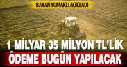 Çiftçilere destek ödemesi bugün yapılacak