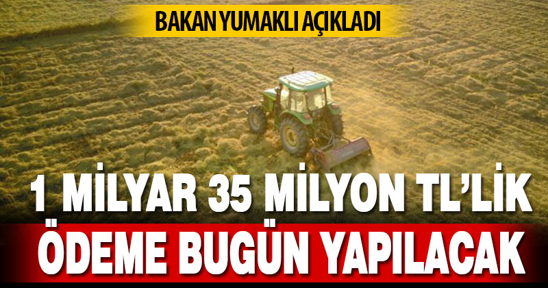 Çiftçilere destek ödemesi bugün yapılacak
