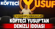 Köfteci Yusuf’tan Denizli iddiası