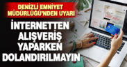 Denizli Emniyet Müdürlüğü’nden dolandırıcılık uyarısı