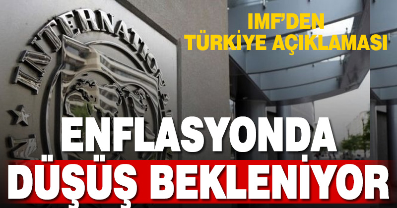 IMF’dün Türkiye açıklaması: Enflasyonda düşüş bekleniyor