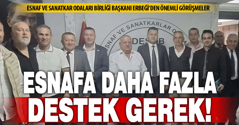 DESOB Başkanı Erbeği; “Esnaflarımız desteklerden daha fazla yararlanmalı”